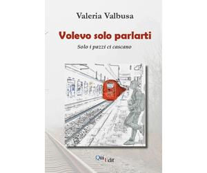 Volevo solo parlarti. Solo i pazzi ci cascano - [QuiEdit]