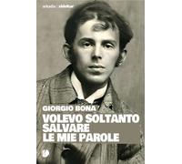 Volevo soltanto salvare le mie parole - [Arkadia Editore]