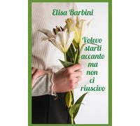 Volevo starti accanto ma non ci riuscivo