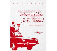 VOLEVO UCCIDERE J.-L. GODARD - Nemec Jan - 2021 - Miraggi Edizioni