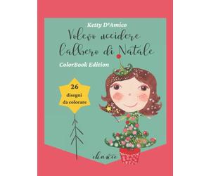 Volevo uccidere l'albero di Natale: Colorbook Edition