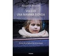 Volevo una mamma bionda. Storia di un'adozione miracolosa