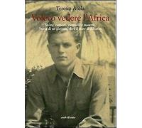 Volevo vedere l'Africa. Swing, cannoni, cammelli e musette. Storia di un giovane