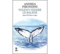 Volevo vedere le balene. Appunti di biologia in viaggio