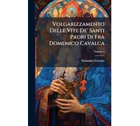 Volgarizzamento Delle Vite De' Santi Padri Di Fra Domenico Cavalca
