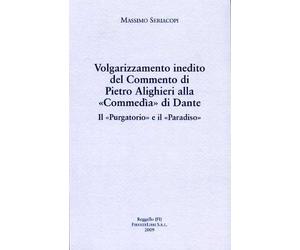 Volgarizzamento inedito del Commento di Pietro Alighieri alla Commedia di Dante. Il Purgatorio e il Paradiso