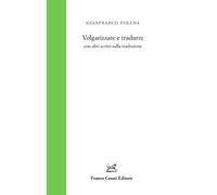 Volgarizzare e tradurre con altri scritti sulla traduzione