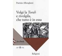 Volgi la «Torah» e rivolgila, che tutto è in essa