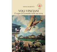 Voli vinciani. Il sogno di Leonardo nella sua terra. Ediz. illustrata