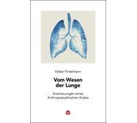 Volker Fintelma Vom Wesen der Lunge: Anschauungen eines Anthroposoph (Tascabile)