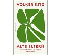 Volker Kitz Alte Eltern: Über das Kümmern und die Zeit, die u (Copertina rigida)