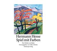 Volker Michels Hermann Hesse Spiel mit Farben: Der Dichter als Maler (Tascabile)