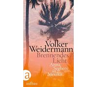 Volker Weidermann Brennendes Licht: Anna Seghers in Mexiko (Tascabile)
