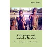 Volksgruppen und Geschichte Namibias: Von den Anfängen bis zur Selbstständigkeit
