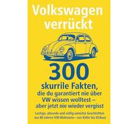 Volkswagen verrückt: 300 skurrile Fakten, die du garantiert nie über VW wissen wolltest - aber jetzt nie wieder vergisst: Lustige, absurde und völlig ... 80 Jahren VW-Wahnsinn - von Käfer bis ID.Buzz
