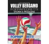 Volley Bergamo Foppapedretti. Storia e passione