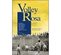 Volley Rosa. Storia di dodici scudetti vinti da atlete dilettanti
