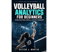Volleyball Analytics for Beginners: Understand Data, Metrics, and AI in Volleyball