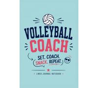 Volleyball Coach - Set. Coach. Snack. Repeat.: A Funny Lined Journal for Coaching Notes, Practice Plans, and Everyday Writing