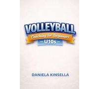 Volleyball Coaching for Beginners - U10s: A 52-Week Progressive Coaching Programme
