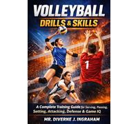 VOLLEYBALL DRILLS & SKILLS: A Complete Training Guide for Serving, Passing, Setting, Attacking, Defense & Game IQ