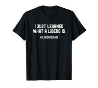 Volleyball Libero's Dad I Just Learned What a Libero is Maglietta