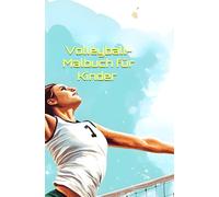 Volleyball-Malbuch für Kinder: Volleyball-Malvorlagen für Kinder: Volleyball-Themen rund um den Platz. Für jedes Kind.