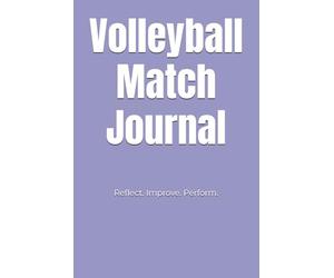 Volleyball Match Journal: Reflect and Track Your Performance After Every Game