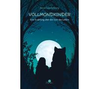 Vollmondkinder: Eine Erzählung über den Sinn des Lebens: 1
