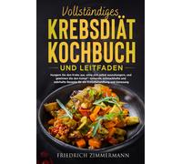 Vollständiges krebsdiät-kochbuch und leitfaden. Hungern Sie den Krebs aus, ohne