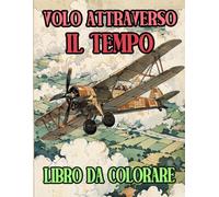 Volo Attraverso Il Tempo Libro Da Colorare: Pagine A Colori Di Aerei D'epoca E Moderni Aerei Di Linea Aviazione Jet Militari Aeronautica | Disegni ... Stress | Bambini Adulti Adolescenti Anziani