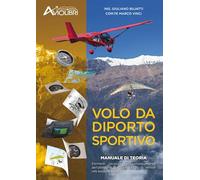 Volo da diporto sportivo. Manuale di teoria. Elementi necessari al conseguimento dell'attestato per il pilotaggio di velivoli vds basici ed avanzati
