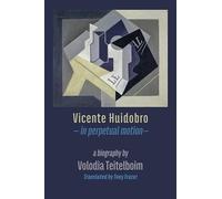 Volodia Teitelboim Vicente Huidobro - in perpetual motion (Tascabile)