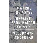 Volodymyr Ishchenko Towards the Abyss (Tascabile)