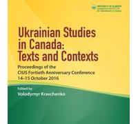 Volodymyr Kravchenko Ukrainian Studies in Canada: Texts and Contexts (Tascabile)