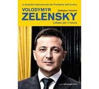 Volodymyr Zelensky. Lottare per il futuro