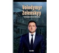 Volodymyr Zelenskyy: From Comedian to Ukraine’s Wartime Hero