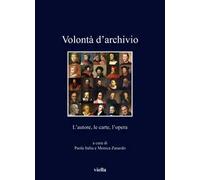 Volontà d'archivio. L'autore, le carte, l'opera