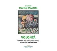 Volontà. Esempi per fare, non fare, resistere e ottenere