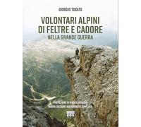 Volontari alpini di Feltre e Cadore nella Grande Guerra