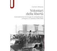Volontari della libertà: L’arruolamento nei Gruppi di combattimento a Empoli e in Valdelsa (1944-1945)