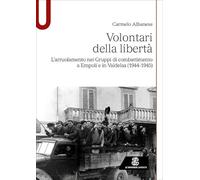 Volontari della libertà. L'arruolamento nei Gruppi di combattimento a Empoli e in Valdelsa (1944-1945)