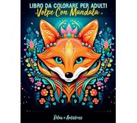 Volpe Con Mandala - Libro da Colorare per Adulti: 25 Magnifici e Incredibili Design di Volpi con Mandala Relax e Antistress