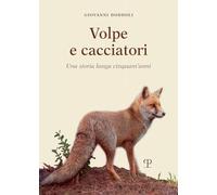 Libri Giovanni Doddoli - Volpe E Cacciatori. Una Storia Lunga Cinquant'anni