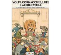 Volpi, cornacchie, lupi e altre favole. Ediz. illustrata