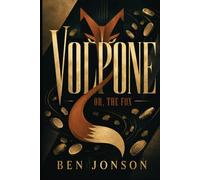 VOLPONE: OR, THE FOX