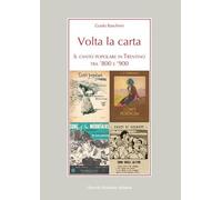 Volta la carta. Il canto popolare in Trentino tra ’800 e ’900