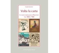 Volta la carta. Il canto popolare in Trentino tra ’800 e ’900