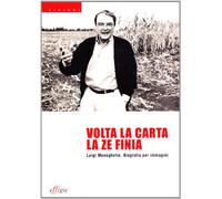 Volta la carta la ze finia. Luigi Meneghello. Biografia per immagini