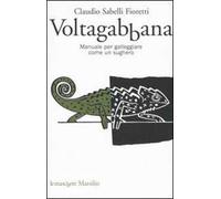 Voltagabbana. Manuale per galleggiare come un sughero